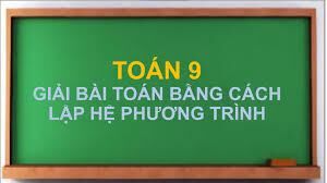 Giải bài toán bằng cách lập phương trình lớp 9