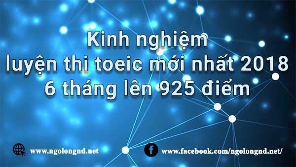 Kinh nghiệm luyện thi toeic mới nhất 2018- 6 tháng lên 925 điểm