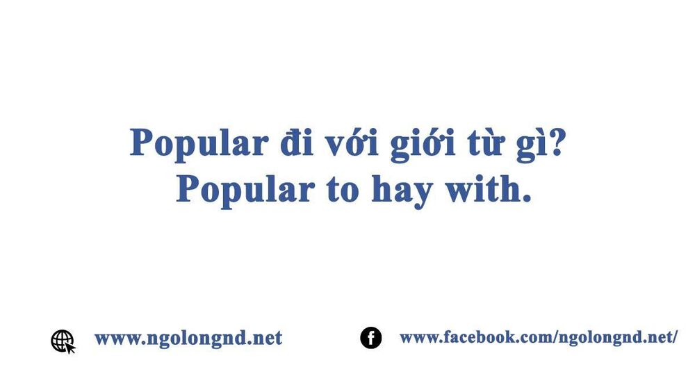 Popular đi với giới từ gì? Popular to hay with