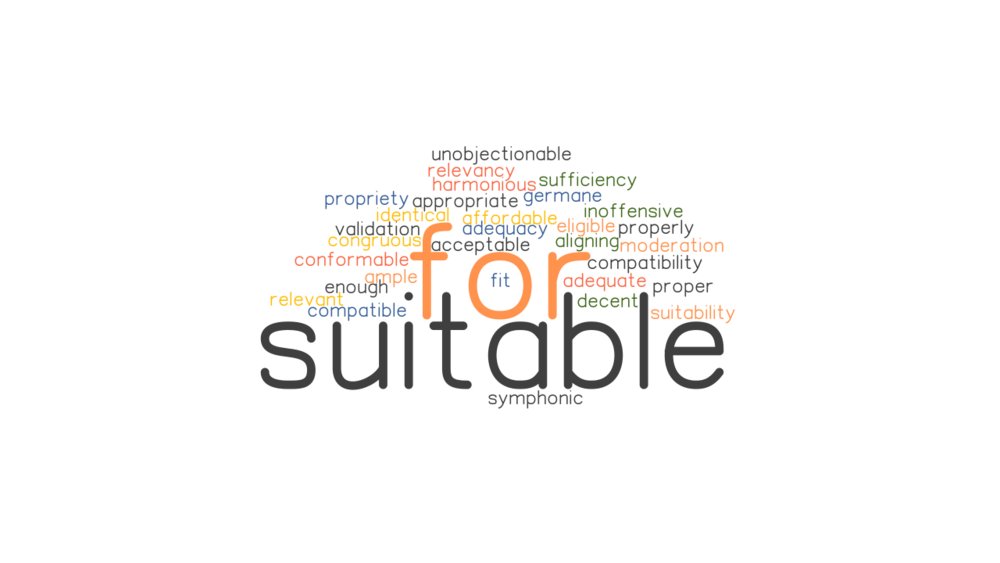 Suitable to or for