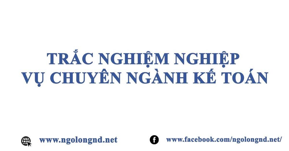 100 câu trắc nghiệm kế toán kho bạc, thuế hay sát đề - có đáp án