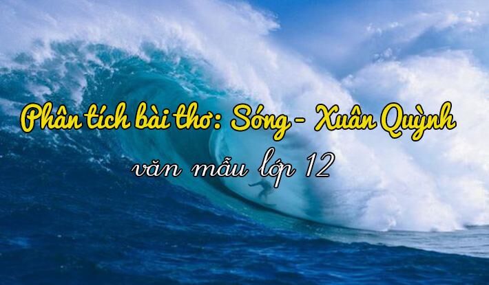 Dàn ý phân tích 4 khổ thơ đầu bài Sóng - Xuân Quỳnh